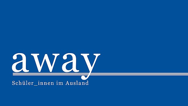 Blauer Hintergrund mit folgendem weißen Text: "away Schülerinnen und Schüler im Ausland"